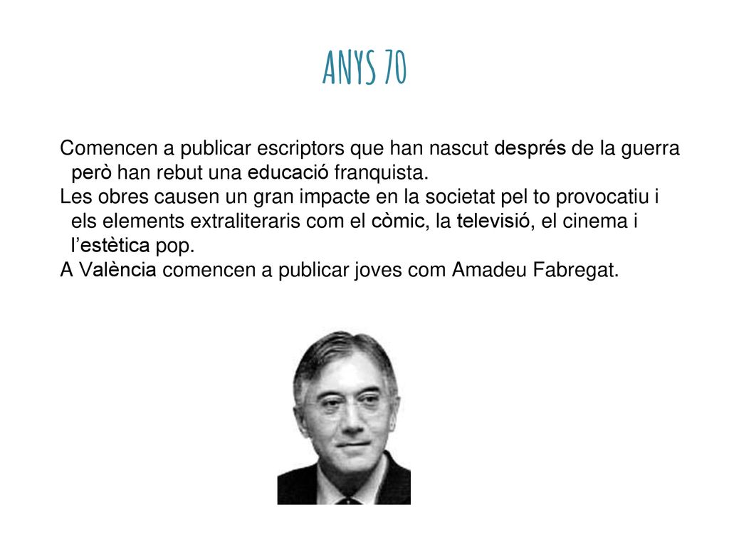 ANYS 70 Comencen a publicar escriptors que han nascut després de la guerra però han rebut una educació franquista.