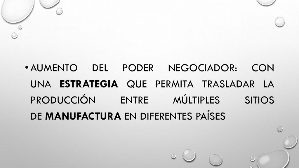 Aumento del poder negociador: con una estrategia que permita trasladar la producción entre múltiples sitios de manufactura en diferentes países