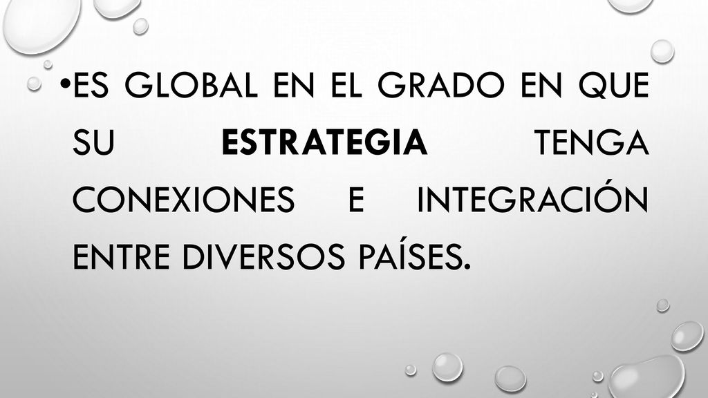 es global en el grado en que su estrategia tenga conexiones e integración entre diversos países.