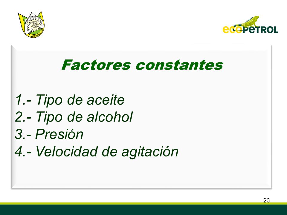 Factores constantes 1.- Tipo de aceite 2.- Tipo de alcohol 3.- Presión 4.- Velocidad de agitación