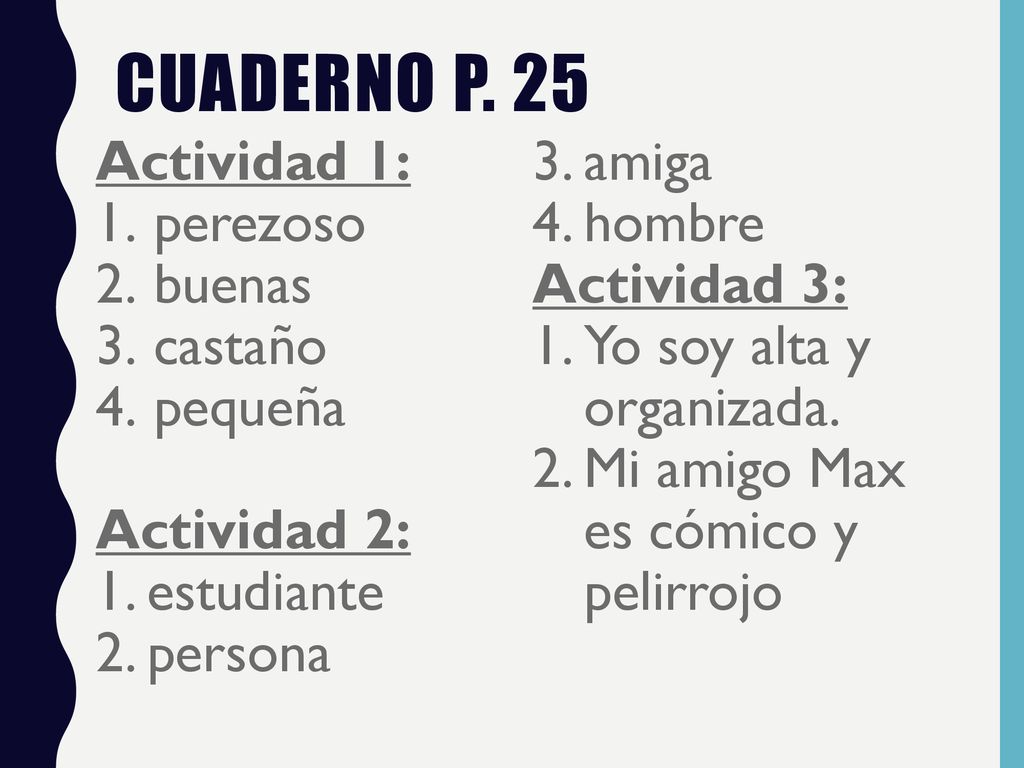 Cuaderno p. 25 Actividad 1: amiga perezoso hombre buenas Actividad 3: