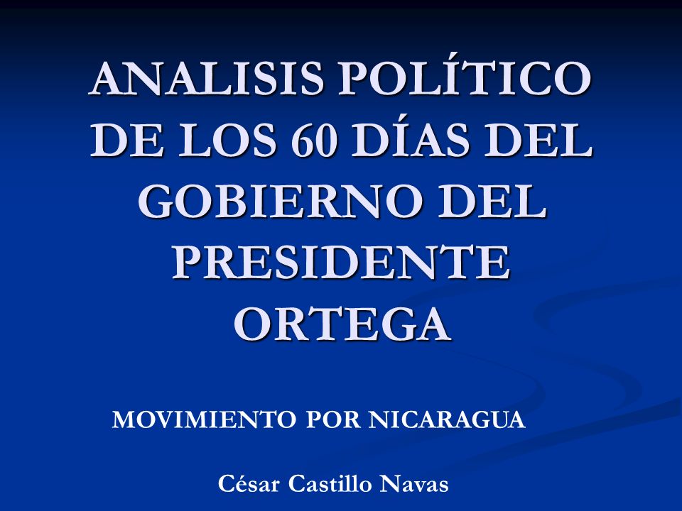 ANALISIS POLÍTICO DE LOS 60 DÍAS DEL GOBIERNO DEL PRESIDENTE ORTEGA