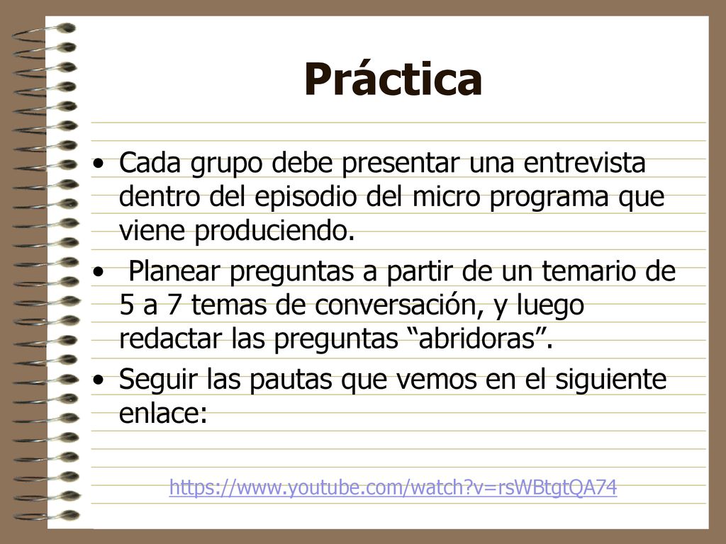 Práctica Cada grupo debe presentar una entrevista dentro del episodio del micro programa que viene produciendo.