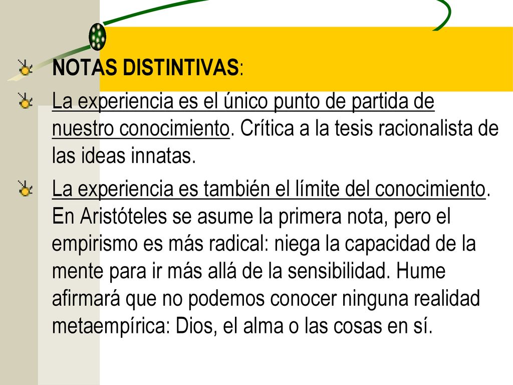 NOTAS DISTINTIVAS: La experiencia es el único punto de partida de nuestro conocimiento. Crítica a la tesis racionalista de las ideas innatas.