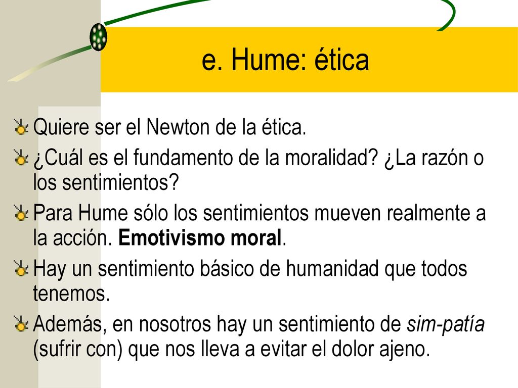 e. Hume: ética Quiere ser el Newton de la ética.