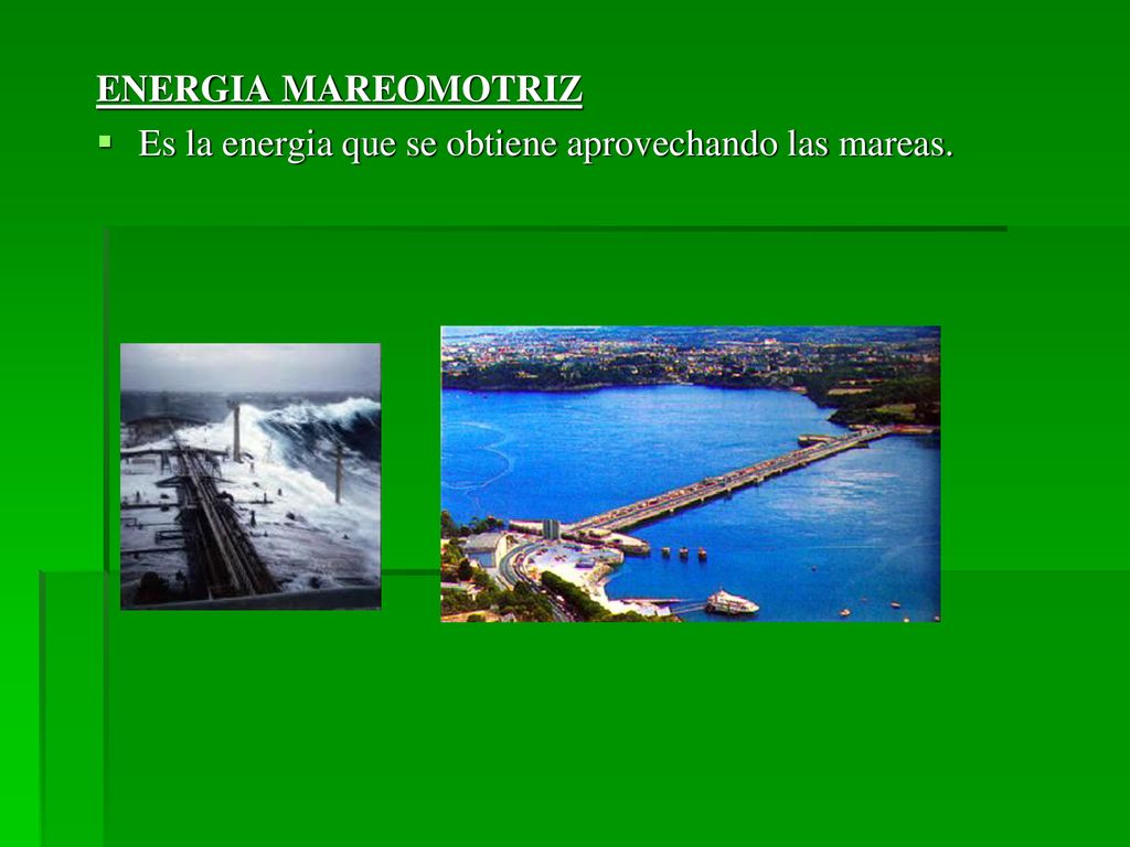 ENERGIA MAREOMOTRIZ Es la energia que se obtiene aprovechando las mareas.