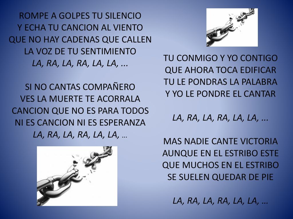 ROMPE A GOLPES TU SILENCIO Y ECHA TU CANCION AL VIENTO