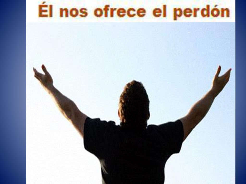 Él nos ofrece su perdón, antes incluso de que se lo pidamos