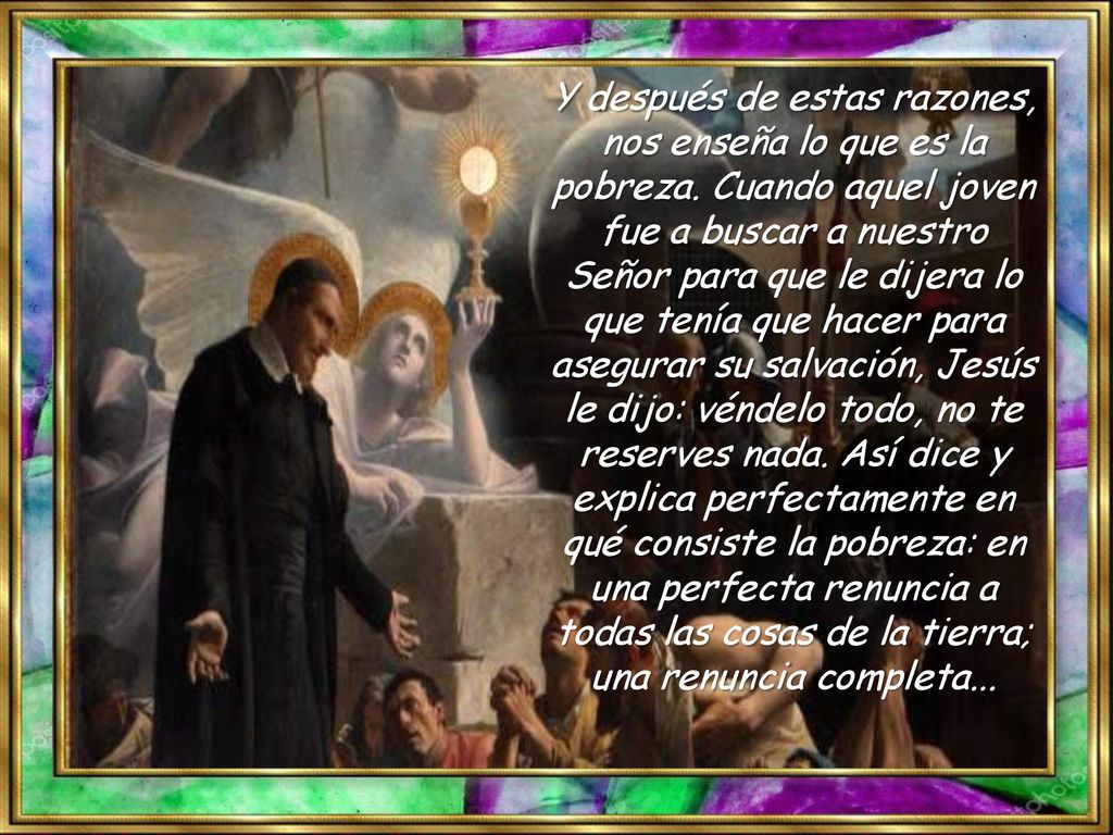 Y después de estas razones, nos enseña lo que es la pobreza