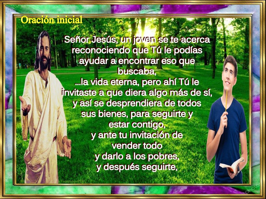 Oración inicial Señor Jesús, un joven se te acerca reconociendo que Tú le podías ayudar a encontrar eso que buscaba,