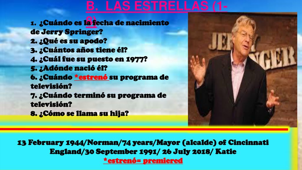 B. LAS ESTRELLAS (1-8) de Jerry Springer 2. ¿Qué es su apodo
