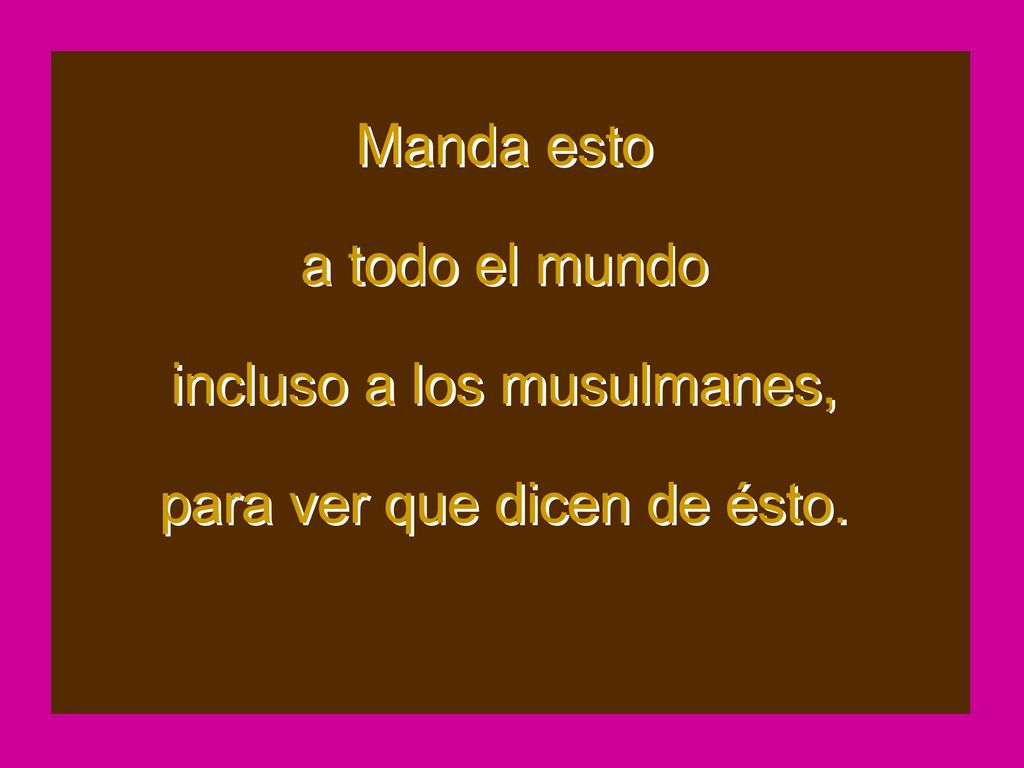incluso a los musulmanes, para ver que dicen de ésto.