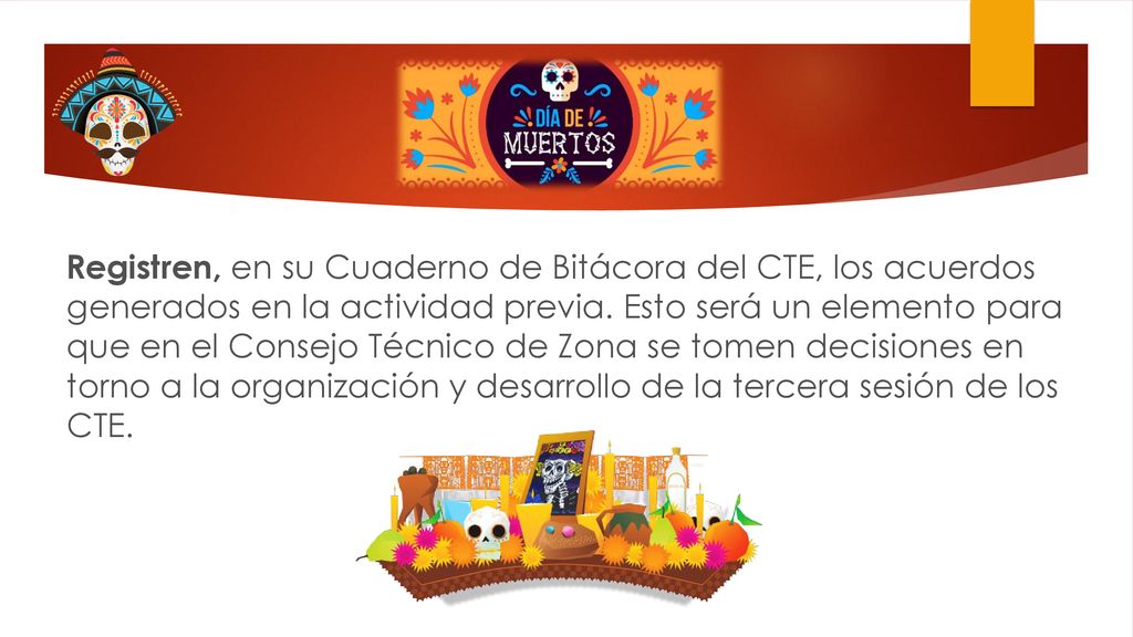 Registren, en su Cuaderno de Bitácora del CTE, los acuerdos generados en la actividad previa. Esto será un elemento para que en el Consejo Técnico de Zona se tomen decisiones en torno a la organización y desarrollo de la tercera sesión de los CTE.