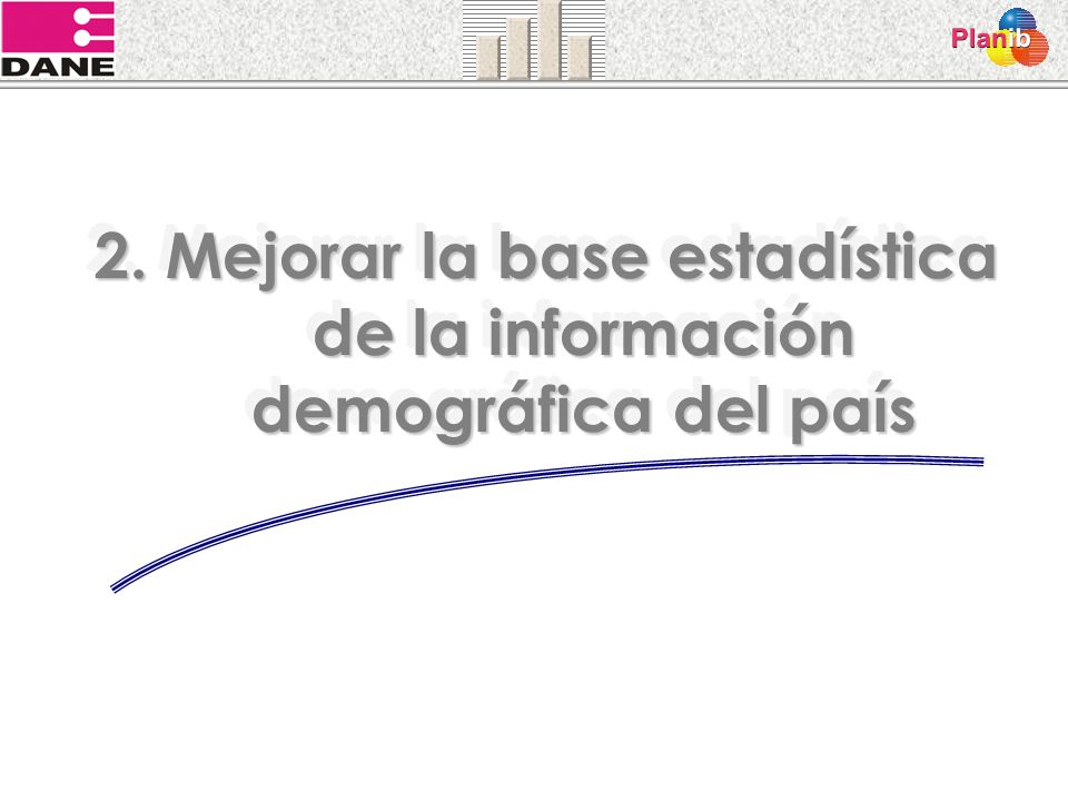 2. Mejorar la base estadística de la información demográfica del país