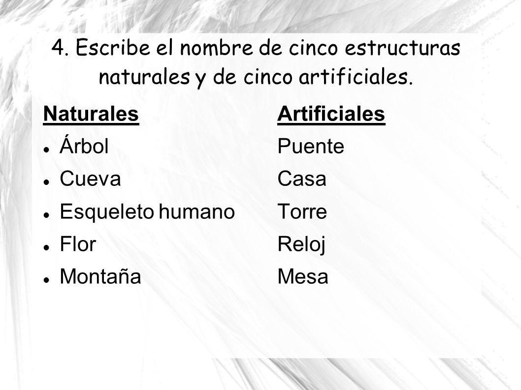 4. Escribe el nombre de cinco estructuras naturales y de cinco artificiales.