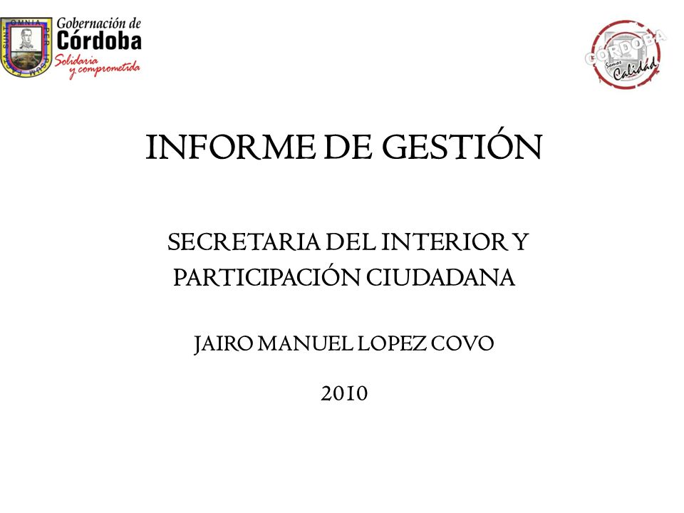 INFORME DE GESTIÓN SECRETARIA DEL INTERIOR Y PARTICIPACIÓN CIUDADANA JAIRO MANUEL LOPEZ COVO 2010