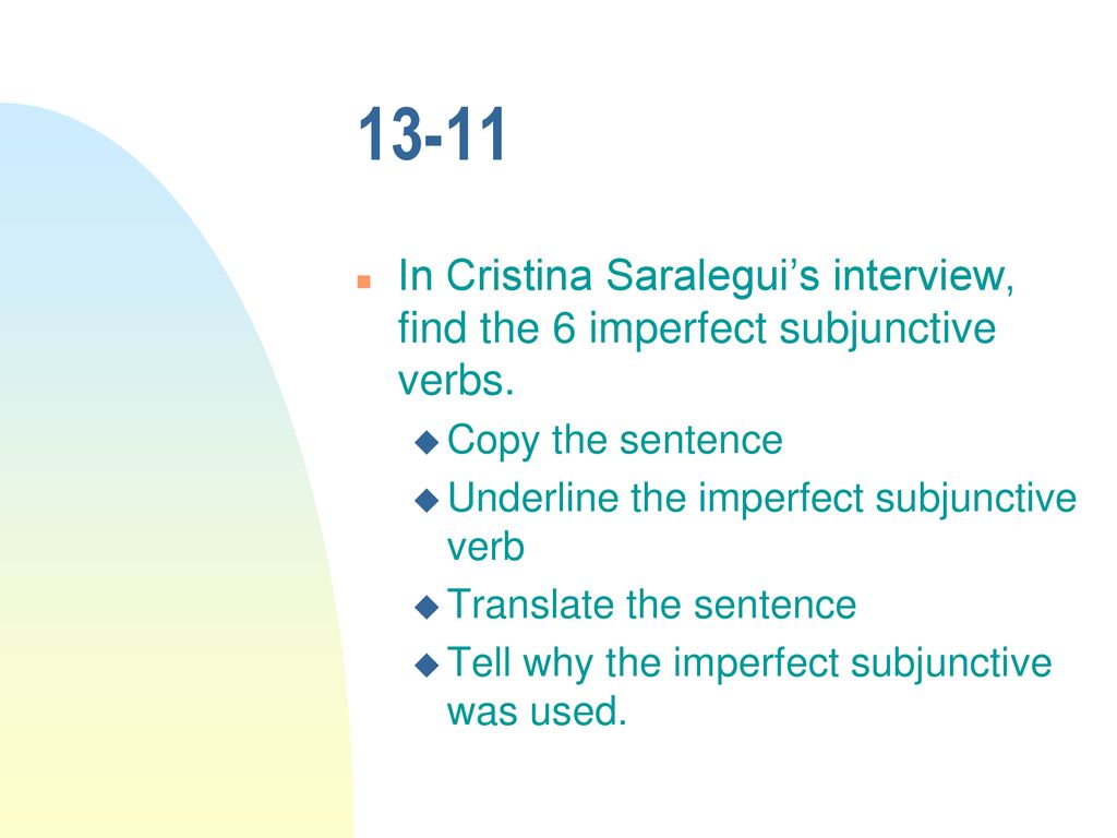 13-11 In Cristina Saralegui’s interview, find the 6 imperfect subjunctive verbs. Copy the sentence.