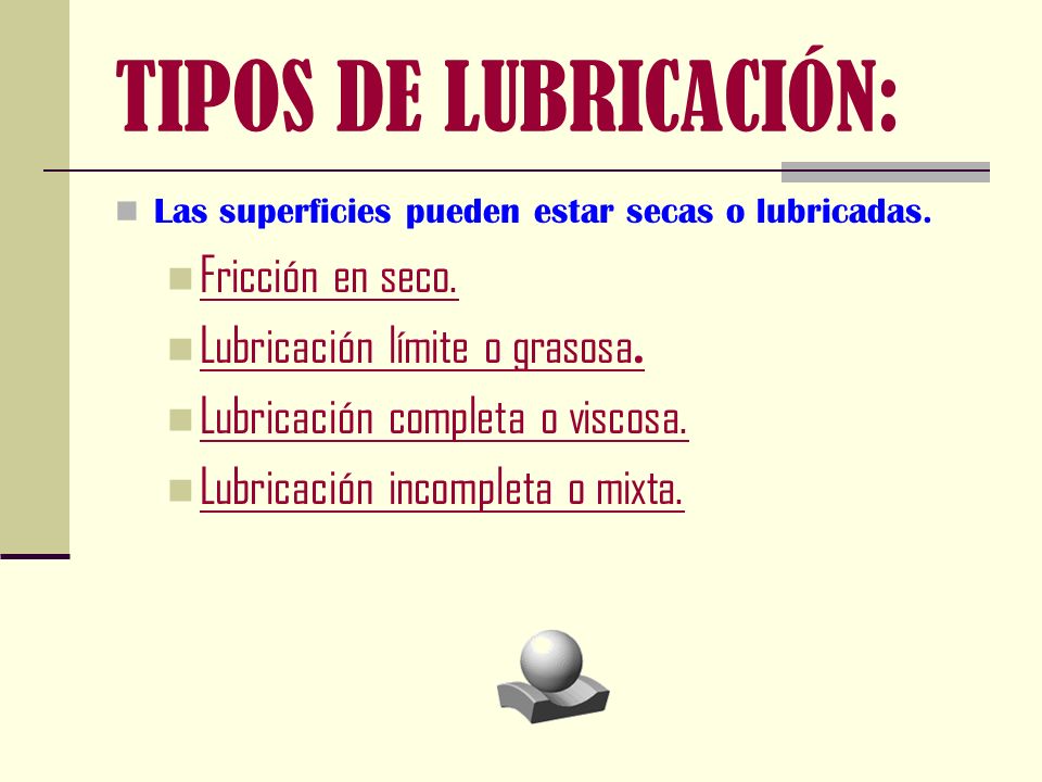 TIPOS DE LUBRICACIÓN: Fricción en seco. Lubricación límite o grasosa.