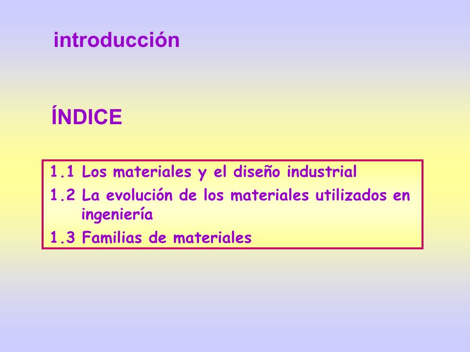 introducción ÍNDICE 1.1 Los materiales y el diseño industrial