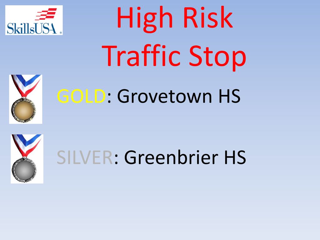 High Risk Traffic Stop GOLD: Grovetown HS SILVER: Greenbrier HS