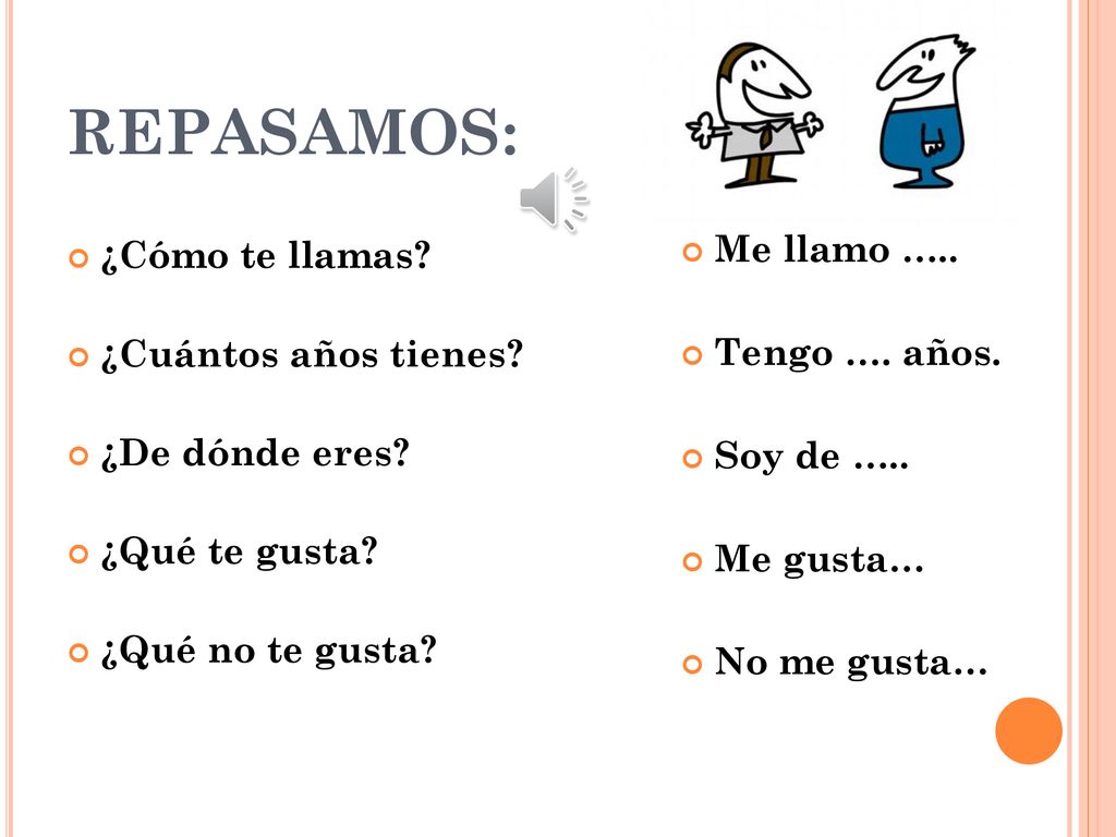 REPASAMOS: Me llamo ….. Tengo …. años. Soy de ….. Me gusta…