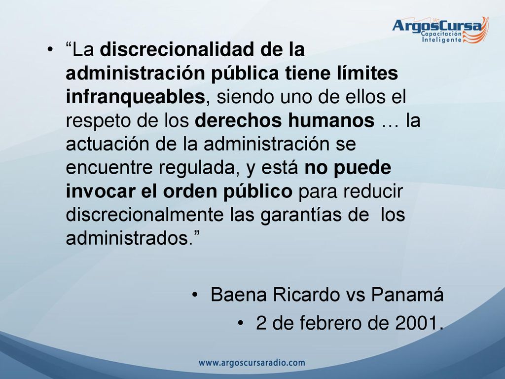 La discrecionalidad de la administración pública tiene límites infranqueables, siendo uno de ellos el respeto de los derechos humanos … la actuación de la administración se encuentre regulada, y está no puede invocar el orden público para reducir discrecionalmente las garantías de los administrados.