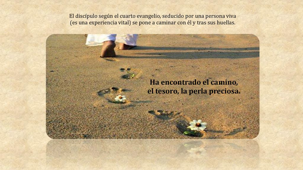 Ha encontrado el camino, el tesoro, la perla preciosa.