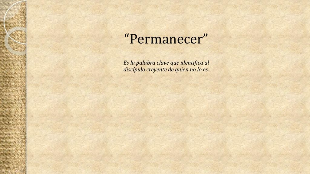 Permanecer Es la palabra clave que identifica al discípulo creyente de quien no lo es.