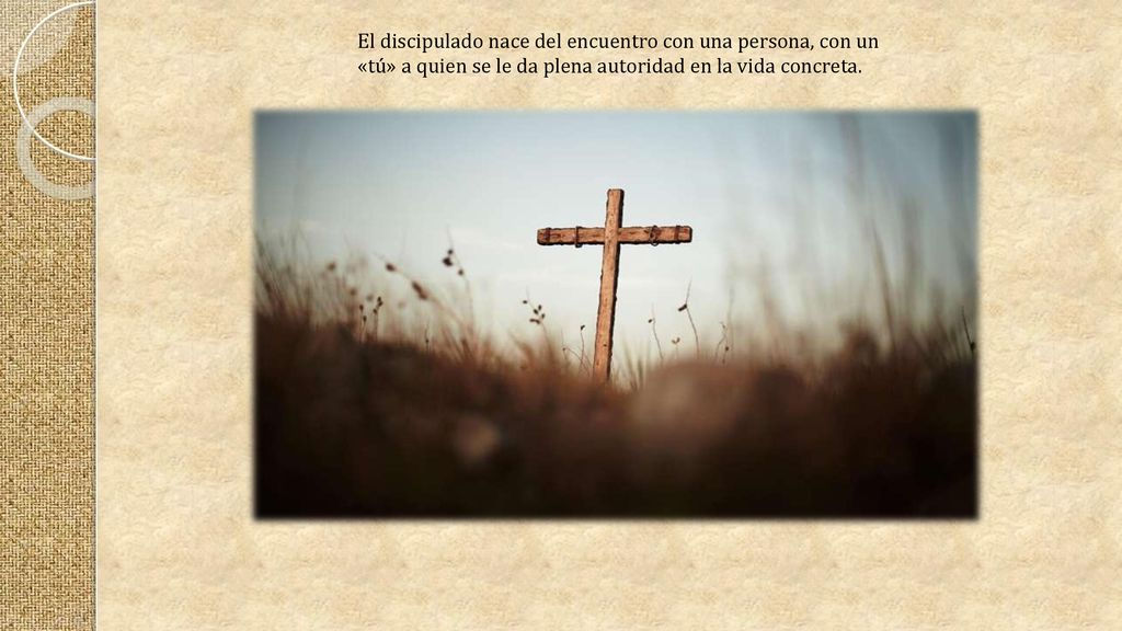 El discipulado nace del encuentro con una persona, con un «tú» a quien se le da plena autoridad en la vida concreta.