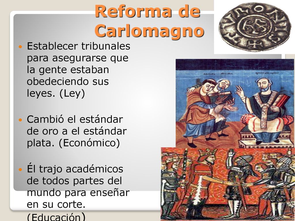 Reforma de Carlomagno Establecer tribunales para asegurarse que la gente estaban obedeciendo sus leyes. (Ley)