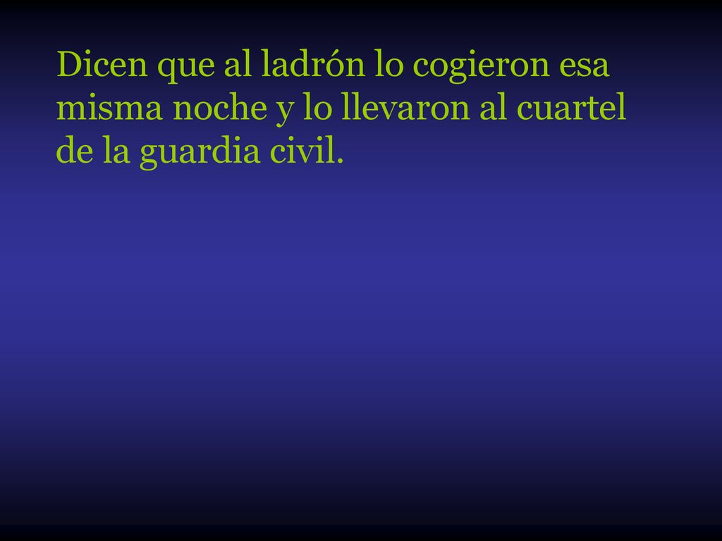 Dicen que al ladrón lo cogieron esa misma noche y lo llevaron al cuartel de la guardia civil.