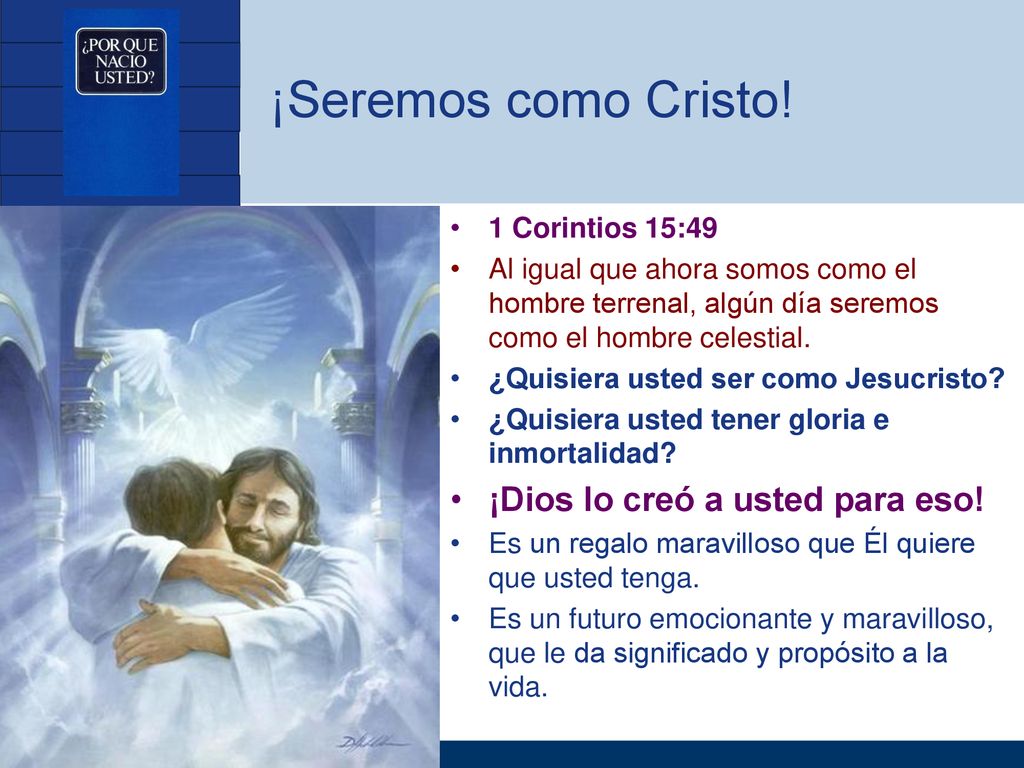 ¡Seremos como Cristo! ¡Dios lo creó a usted para eso!