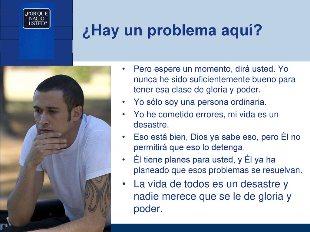 ¿Hay un problema aquí Pero espere un momento, dirá usted. Yo nunca he sido suficientemente bueno para tener esa clase de gloria y poder.