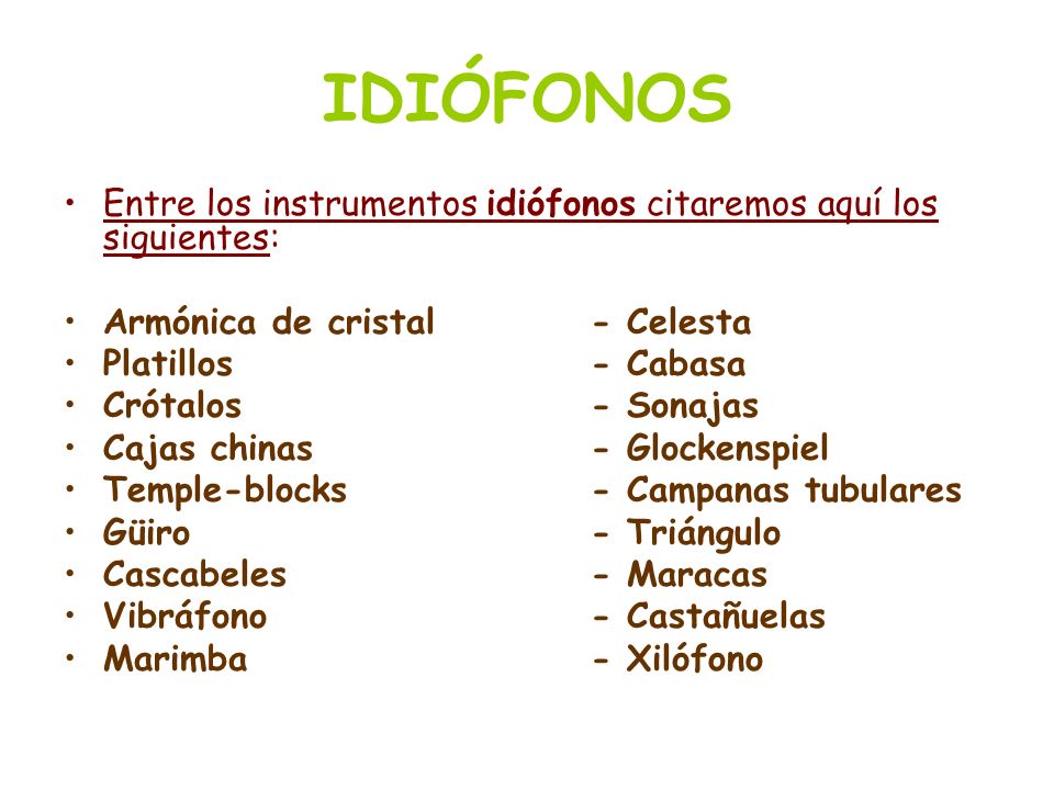 IDIÓFONOS Entre los instrumentos idiófonos citaremos aquí los siguientes: Armónica de cristal - Celesta.