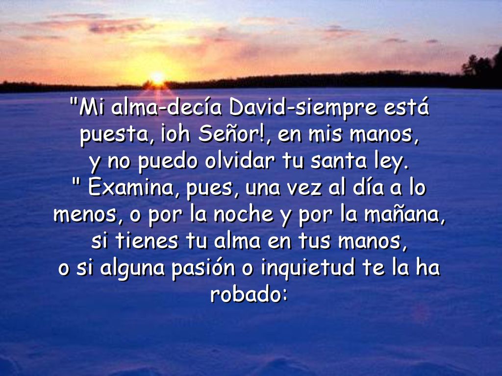 Mi alma-decía David-siempre está puesta, ¡oh Señor!, en mis manos,