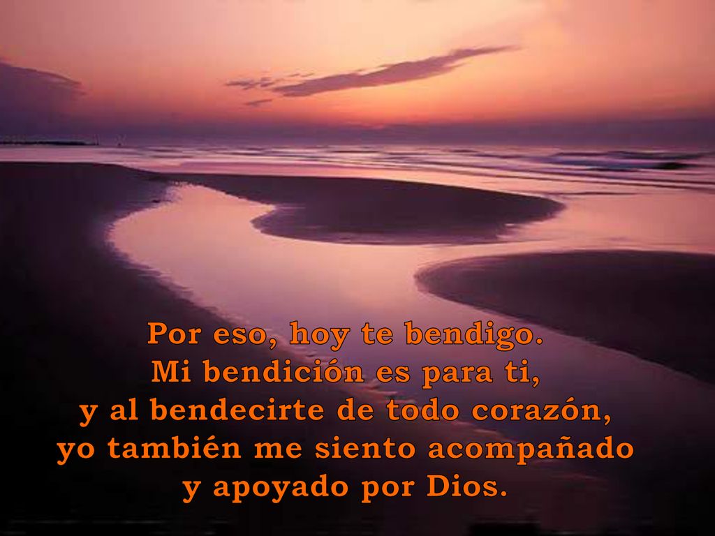 y al bendecirte de todo corazón, yo también me siento acompañado