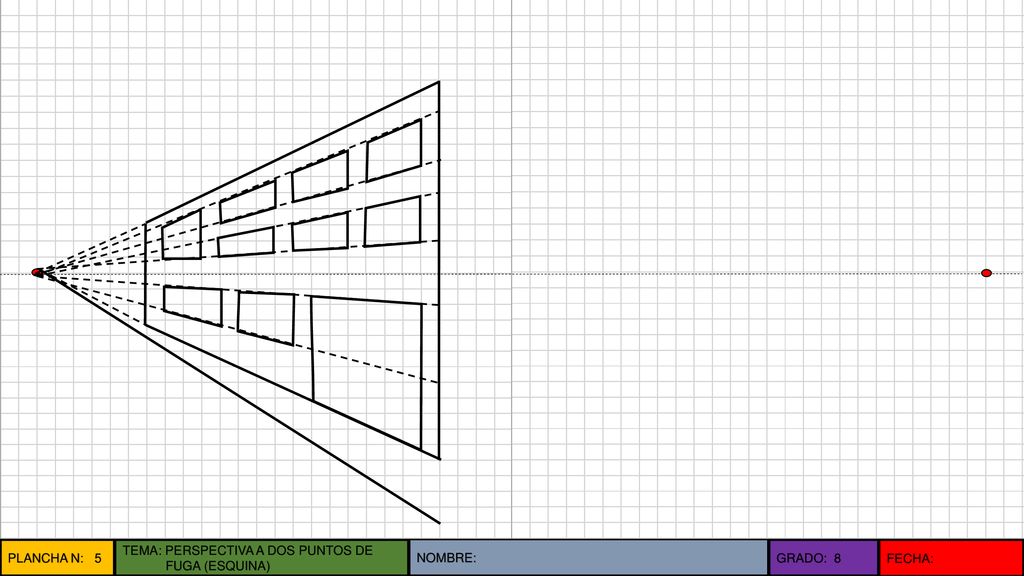 PLANCHA N: 5 TEMA: PERSPECTIVA A DOS PUNTOS DE FUGA (ESQUINA) NOMBRE: GRADO: 8 FECHA: