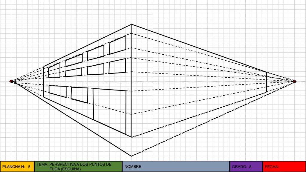 PLANCHA N: 5 TEMA: PERSPECTIVA A DOS PUNTOS DE FUGA (ESQUINA) NOMBRE: GRADO: 8 FECHA: