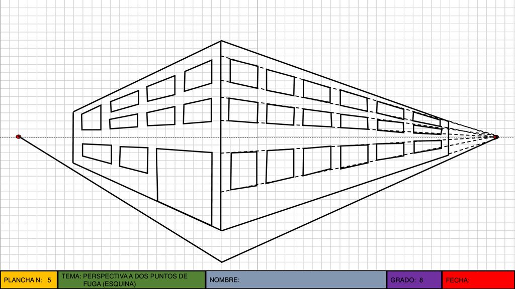 PLANCHA N: 5 TEMA: PERSPECTIVA A DOS PUNTOS DE FUGA (ESQUINA) NOMBRE: GRADO: 8 FECHA: