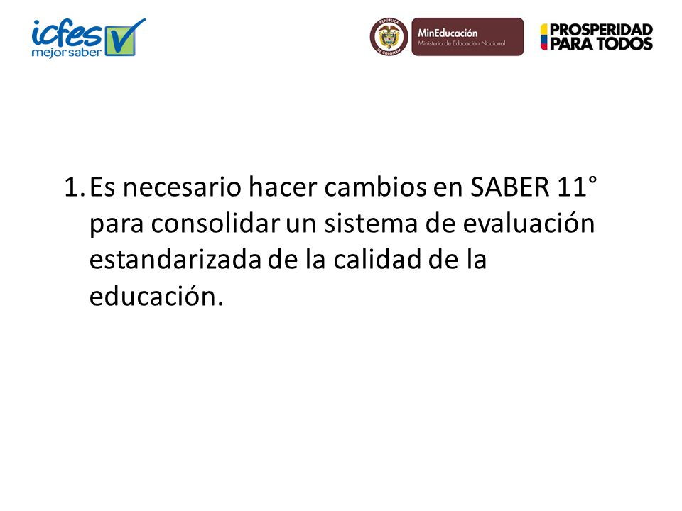 Es necesario hacer cambios en SABER 11° para consolidar un sistema de evaluación estandarizada de la calidad de la educación.