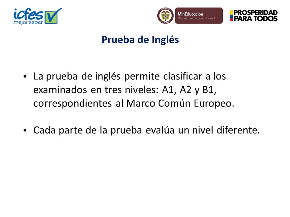 Prueba de Inglés La prueba de inglés permite clasificar a los examinados en tres niveles: A1, A2 y B1, correspondientes al Marco Común Europeo.
