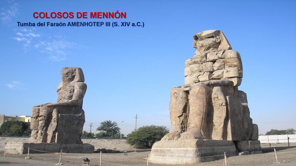 COLOSOS DE MENNÓN Tumba del Faraón AMENHOTEP III (S. XIV a.C.)