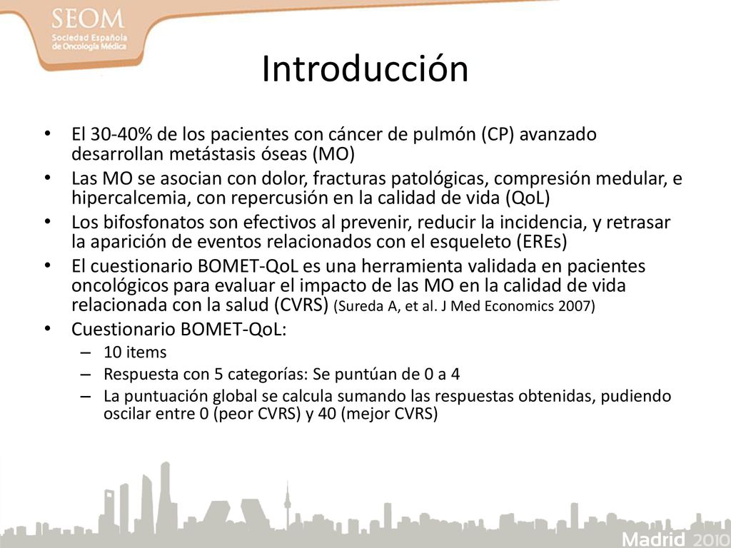 Introducción El 30-40% de los pacientes con cáncer de pulmón (CP) avanzado desarrollan metástasis óseas (MO)