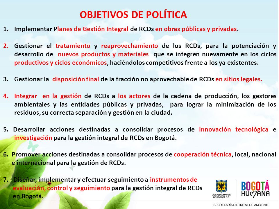 OBJETIVOS DE POLÍTICA Implementar Planes de Gestión Integral de RCDs en obras públicas y privadas.