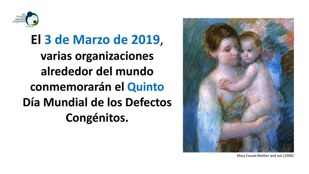 El 3 de Marzo de 2019, varias organizaciones alrededor del mundo conmemorarán el Quinto Día Mundial de los Defectos Congénitos.