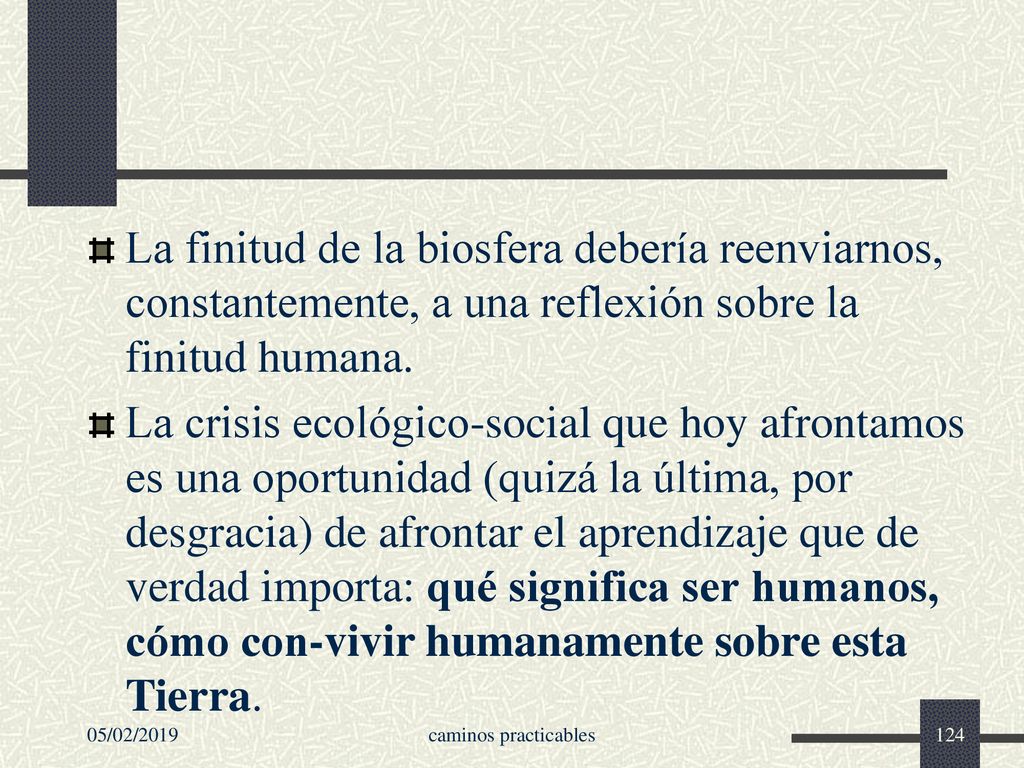 La finitud de la biosfera debería reenviarnos, constantemente, a una reflexión sobre la finitud humana.