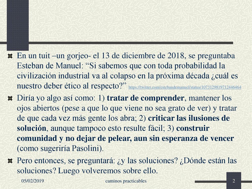 En un tuit –un gorjeo- el 13 de diciembre de 2018, se preguntaba Esteban de Manuel: Si sabemos que con toda probabilidad la civilización industrial va al colapso en la próxima década ¿cuál es nuestro deber ético al respecto