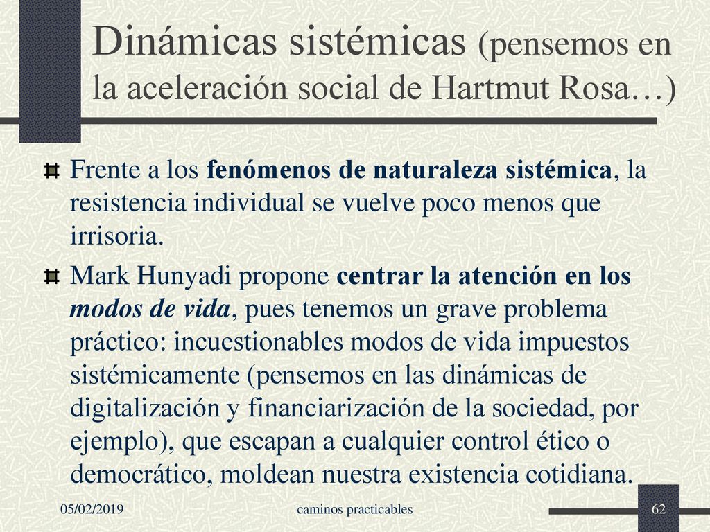 Dinámicas sistémicas (pensemos en la aceleración social de Hartmut Rosa…)