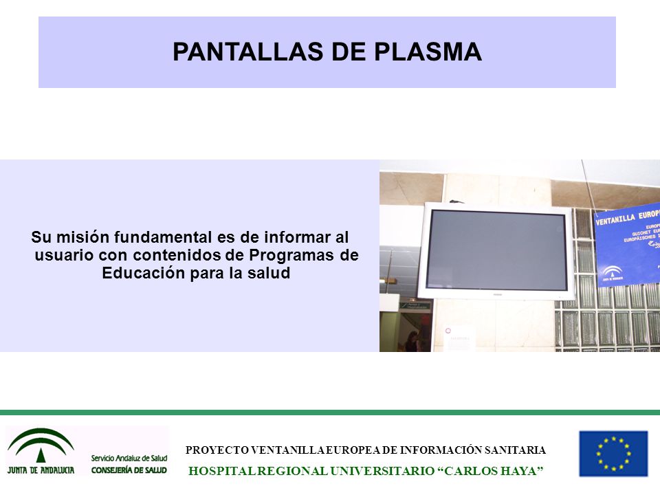 PANTALLAS DE PLASMA Su misión fundamental es de informar al usuario con contenidos de Programas de Educación para la salud.