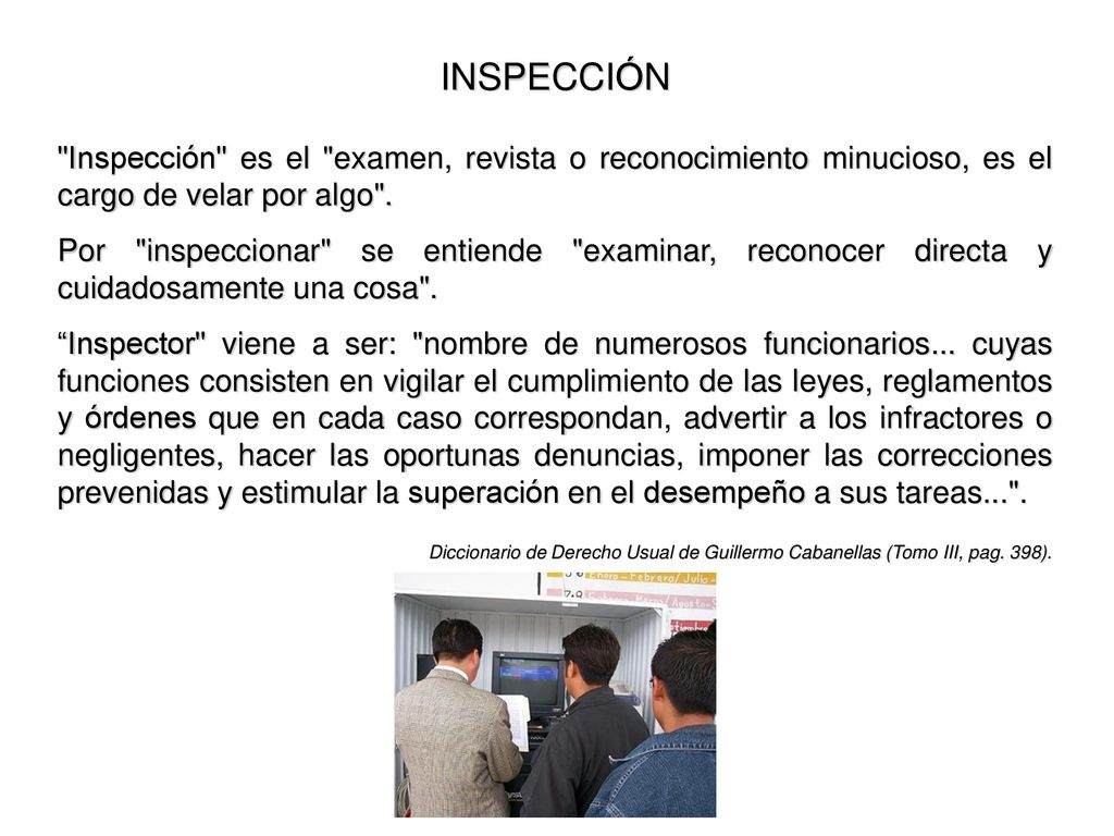 INSPECCIÓN Inspección es el examen, revista o reconocimiento minucioso, es el cargo de velar por algo .